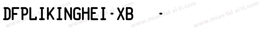 DFPLiKingHei-XB 字体字体转换